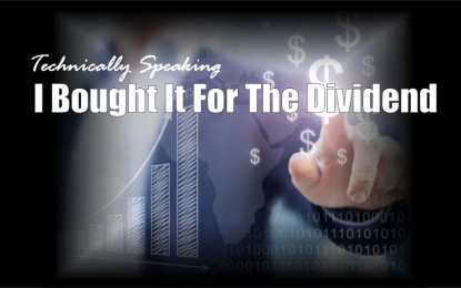 Technically Speaking: I Bought It For The Dividend