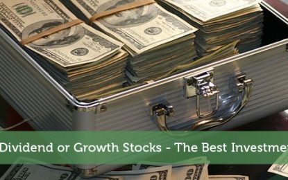 Dividend Or Growth Stocks – The Best Investment